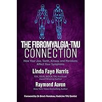 The Fibromyalgia-TMJ Connection: How Your Jaw, Teeth, Airway, and Meridians Affect Your Symptoms The Fibromyalgia-TMJ Connection: How Your Jaw, Teeth, Airway, and Meridians Affect Your Symptoms Paperback Kindle