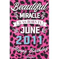 10th Birthday Gift For Woman: Notebook Journal 10th for women turning 10 th birthday gifts Beautiful Miracle Was Born In June 2011 Personalised June ... & friend female turning 10 Anniversary
