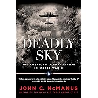 Deadly Sky: The American Combat Airman in World War II Deadly Sky: The American Combat Airman in World War II Paperback Kindle Audible Audiobook Hardcover Audio CD