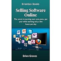 Selling Software Online: The secret to earning earn $100,000+ per year while working only a few hours per day Selling Software Online: The secret to earning earn $100,000+ per year while working only a few hours per day Audible Audiobook Kindle