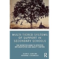 Multi-Tiered Systems of Support in Secondary Schools: The Definitive Guide to Effective Implementation and Quality Control Multi-Tiered Systems of Support in Secondary Schools: The Definitive Guide to Effective Implementation and Quality Control Paperback Kindle Hardcover