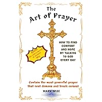 The Art of Prayer: HOW TO FIND COMFORT AND HOPE BY TALKING TO GOD EVERY DAY