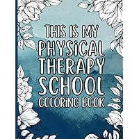 This Is My Physical Therapy School Coloring Book: a funny, inspiring, and relaxing coloring book for physical therapy students