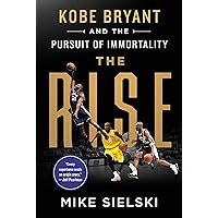The Rise: Kobe Bryant and the Pursuit of Immortality The Rise: Kobe Bryant and the Pursuit of Immortality Audible Audiobook Hardcover Kindle Paperback