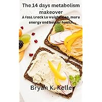 The 14 days metabolism makeover: A fast track to weight loss, more energy and better health The 14 days metabolism makeover: A fast track to weight loss, more energy and better health Kindle Paperback