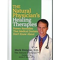 The Natural Physician's Healing Therapies (Proven Remedies That Medical Doctors Don't Know About) The Natural Physician's Healing Therapies (Proven Remedies That Medical Doctors Don't Know About) Hardcover Paperback