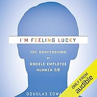 I'm Feeling Lucky: The Confessions of Google Employee Number 59 I'm Feeling Lucky: The Confessions of Google Employee Number 59 Audible Audiobook Kindle Hardcover Paperback Audio CD