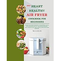 Heart Healthy Air Fryer Cookbook for Beginners : Lower Your Blood Pressure & Cholesterol Levels with Delicious Low-Fat, Low-Sodium Recipes: Tips & Tricks ... Airfryer (Millay's Cooking Masterpieces) Heart Healthy Air Fryer Cookbook for Beginners : Lower Your Blood Pressure & Cholesterol Levels with Delicious Low-Fat, Low-Sodium Recipes: Tips & Tricks ... Airfryer (Millay's Cooking Masterpieces) Kindle Paperback