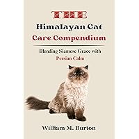 The Himalayan Cat Care Compendium: Blending Siamese Grace with Persian Calm The Himalayan Cat Care Compendium: Blending Siamese Grace with Persian Calm Kindle Paperback