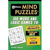 Mensa® Mind Puzzles: 100 Word and Logic Games To: Improve Your Memory, Sharpen Your Wit, and Train Your Brain (Mensa's Brilliant Brain Workouts) Mensa® Mind Puzzles: 100 Word and Logic Games To: Improve Your Memory, Sharpen Your Wit, and Train Your Brain (Mensa's Brilliant Brain Workouts) Paperback