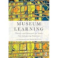 Museum Learning: Theory and Research as Tools for Enhancing Practice Museum Learning: Theory and Research as Tools for Enhancing Practice Paperback Kindle Hardcover