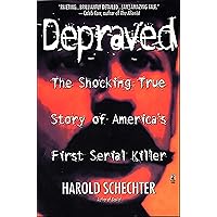 Depraved: The Shocking True Story of America's First Serial Killer Depraved: The Shocking True Story of America's First Serial Killer Kindle Paperback Hardcover Mass Market Paperback