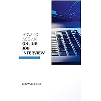 How to Ace an Online Job Interview: The Ultimate Guide to Landing your Dream Job How to Ace an Online Job Interview: The Ultimate Guide to Landing your Dream Job Kindle
