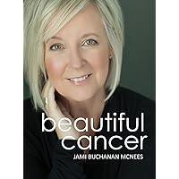 Beautiful Cancer: How to Embrace One of Life’s Greatest Challenges, Defining a Beautiful Approach to a Cancer Diagnosis Beautiful Cancer: How to Embrace One of Life’s Greatest Challenges, Defining a Beautiful Approach to a Cancer Diagnosis Kindle Audible Audiobook Paperback
