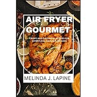 AIR FRYER GOURMENT: Crispy and Flavourful Recipes for Effortless, Healthy Cooking AIR FRYER GOURMENT: Crispy and Flavourful Recipes for Effortless, Healthy Cooking Paperback Kindle