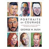 Portraits of Courage: A Commander in Chief's Tribute to America's Warriors Portraits of Courage: A Commander in Chief's Tribute to America's Warriors Hardcover Kindle Audible Audiobook Audio CD