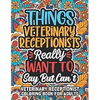 Veterinary Receptionist Gifts: Veterinary Receptionist Coloring Book For Adults: Motivational Swear Word Coloring Book for Veterinary Receptionists ... Veterinary Receptionist Gifts For Women & Men