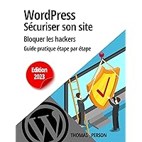 WordPress - Sécuriser votre site et bloquer les hackers: Guide pratique étape par étape (French Edition) WordPress - Sécuriser votre site et bloquer les hackers: Guide pratique étape par étape (French Edition) Kindle Paperback