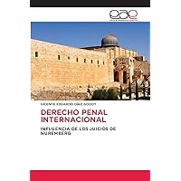 DERECHO PENAL INTERNACIONAL: INFLUENCIA DE LOS JUICIOS DE NÚREMBERG (Spanish Edition)
