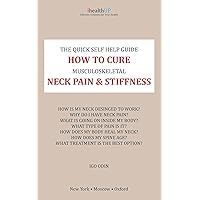 The Quick Self-Help Guide: How to Cure Musculoskeletal Neck Pain & Stiffness The Quick Self-Help Guide: How to Cure Musculoskeletal Neck Pain & Stiffness Kindle