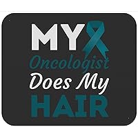 Ovarian Cancer End of Treatment My Oncologist Does My Hair T-Shirt 9icnh Mouse Birthday Black Mouse pad - Mousepad Mousemat