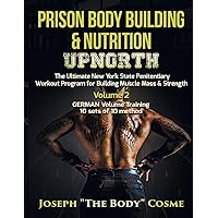 Prison Body Building & Nutrition: Upnorth The Ultimate New York State Penitentiary Workout Program for Building Muscle Mass & Strength Volume 2 GERMAN Volume Training 10 sets of 10 method Prison Body Building & Nutrition: Upnorth The Ultimate New York State Penitentiary Workout Program for Building Muscle Mass & Strength Volume 2 GERMAN Volume Training 10 sets of 10 method Paperback Kindle