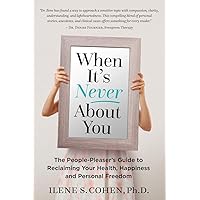 When It's Never About You: The People-Pleaser's Guide to Reclaiming Your Health, Happiness and Personal Freedom When It's Never About You: The People-Pleaser's Guide to Reclaiming Your Health, Happiness and Personal Freedom Paperback Kindle Audible Audiobook