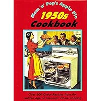 Mom'N'Pop's Apple Pie 1950s Cookbook: Over 300 Great Recipes from the Golden Age of American Home Cooking Mom'N'Pop's Apple Pie 1950s Cookbook: Over 300 Great Recipes from the Golden Age of American Home Cooking Hardcover Paperback