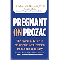 Pregnant on Prozac: The Essential Guide To Making The Best Decision For You And Your Baby Pregnant on Prozac: The Essential Guide To Making The Best Decision For You And Your Baby Paperback Kindle
