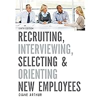 Recruiting, Interviewing, Selecting, and Orienting New Employees Recruiting, Interviewing, Selecting, and Orienting New Employees Paperback Kindle Hardcover