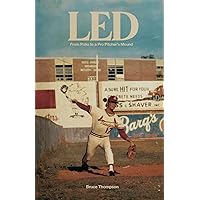 LED: FROM POLIO TO A PRO PITCHING MOUND LED: FROM POLIO TO A PRO PITCHING MOUND Kindle Paperback