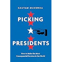Picking Presidents: How to Make the Most Consequential Decision in the World Picking Presidents: How to Make the Most Consequential Decision in the World Hardcover Audible Audiobook Kindle Audio CD