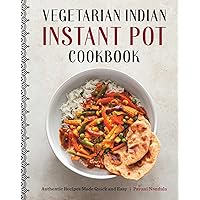 Vegetarian Indian Instant Pot Cookbook: Authentic Recipes Made Quick and Easy Vegetarian Indian Instant Pot Cookbook: Authentic Recipes Made Quick and Easy Paperback Kindle