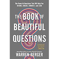 The Book of Beautiful Questions: The Powerful Questions That Will Help You Decide, Create, Connect, and Lead The Book of Beautiful Questions: The Powerful Questions That Will Help You Decide, Create, Connect, and Lead Paperback Audible Audiobook Kindle Hardcover