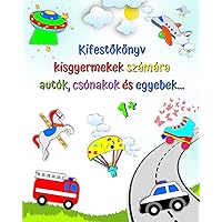 Kifestőkönyv kisgyermekek számára, autók, csónakok és egyebek..: Első színezés autók, 1+ életkor (Hungarian Edition)