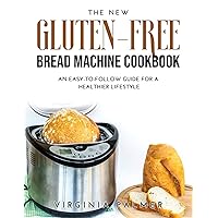 The New Gluten-Free Bread Machine Cookbook: An Easy-To-Follow Guide for a Healthier Lifestyle The New Gluten-Free Bread Machine Cookbook: An Easy-To-Follow Guide for a Healthier Lifestyle Paperback