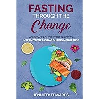 Fasting Through the Change: A Woman's Quick Start Guide to Intermittent Fasting During Menopause Fasting Through the Change: A Woman's Quick Start Guide to Intermittent Fasting During Menopause Hardcover Kindle Paperback