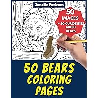 50 Bears Coloring Pages for Kids: +50 amazing facts about bears. Coloring book for children aged 4 and over (Color and learn with Janelle - Animals)