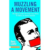 Muzzling a Movement: The Effects of Anti-Terrorism Law, Money, and Politics on Animal Activism Muzzling a Movement: The Effects of Anti-Terrorism Law, Money, and Politics on Animal Activism Paperback