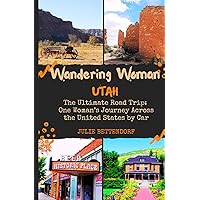 Wandering Woman Utah: The Ultimate Road Trip: One Woman’s Journey Across the United States by Car Wandering Woman Utah: The Ultimate Road Trip: One Woman’s Journey Across the United States by Car Paperback Kindle