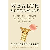 Wealth Supremacy: How the Extractive Economy and the Biased Rules of Capitalism Drive Today’s Crises Wealth Supremacy: How the Extractive Economy and the Biased Rules of Capitalism Drive Today’s Crises Paperback Audible Audiobook Kindle