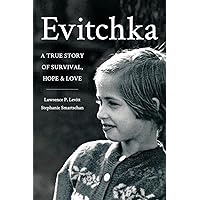 Evitchka: A True Story of Survival, Hope and Love Evitchka: A True Story of Survival, Hope and Love Paperback Kindle