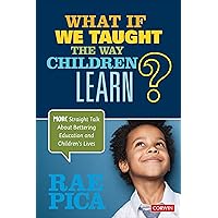 What If We Taught the Way Children Learn?: More Straight Talk About Bettering Education and Children′s Lives What If We Taught the Way Children Learn?: More Straight Talk About Bettering Education and Children′s Lives Paperback eTextbook