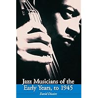 Jazz Musicians of the Early Years, to 1945