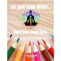 Let Your Inner Artist Meet Your Inner Guru: Chakra Coloring Book