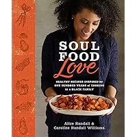 Soul Food Love: Healthy Recipes Inspired by One Hundred Years of Cooking in a Black Family : A Cookbook Soul Food Love: Healthy Recipes Inspired by One Hundred Years of Cooking in a Black Family : A Cookbook Hardcover Kindle