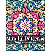 Mindful Patterns: Adult Coloring Book with Easy and Relieving Mandala Style Pattern For Stress Relief and Relaxation Mindful Patterns: Adult Coloring Book with Easy and Relieving Mandala Style Pattern For Stress Relief and Relaxation Paperback
