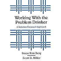 Working with the Problem Drinker: A Solution-Focused Approach Working with the Problem Drinker: A Solution-Focused Approach Paperback