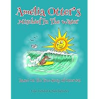 Amelia Otter's Mischief In The Water Amelia Otter's Mischief In The Water Paperback Hardcover