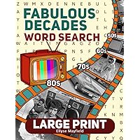 Fabulous Decades Large Print Word Search: Relaxing Big Font Wordfind Puzzles about Memorable Events of the 50s, 60s, 70s, and 80s for Stress Relief (Wordsearch Book)